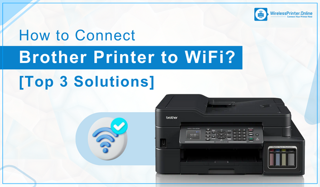 How to Connect Brother Printer to WiFi? [Top 3 Solutions]