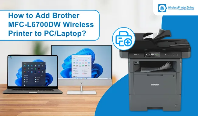How to Add Brother MFC-L6700DW Wireless Printer to PC/Laptop?
