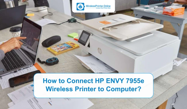 How to Connect HP ENVY 7955e Wireless Printer to Computer?