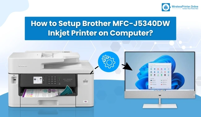 How to Setup Brother MFC-J5340DW Inkjet Printer on Computer?